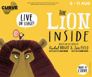 Advert: https://www.curveonline.co.uk/whats-on/shows/the-lion-inside/?utm_source=facebook&utm_medium=paid&utm_campaign=PrimaryTimes_TheLionInside&utm_content=PrimaryTimes_TheLionInside