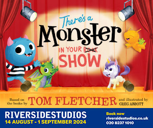 Advert: https://riversidestudios.co.uk/see-and-do/theres-a-monster-in-your-show-119652/