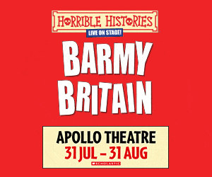 Advert: https://theapollotheatre.co.uk/tickets/horrible-histories-barmy-britain-the-best-bits/?