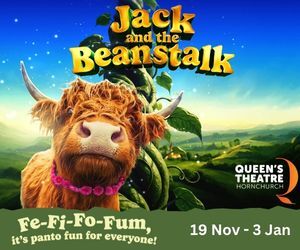 Advert: https://queens-theatre.co.uk/whatson/jack-and-the-beanstalk/
